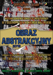 Zapraszamy do obejrzenia wystawy pokonkursowej prac wyróżnionych w II OGÓLNOPOLSKIM KONKURSIE pt. &quot;Obraz abstrakcyjny&quot; - 2016.