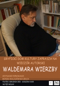 Zapraszamy na spotkanie autorskie z Waldemarem Wierzbą, które odbędzie się 03 grudnia, o godz. 18:00 w Gryfickim Domu Kultury!