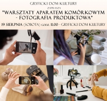 Gryficki Dom Kultury zaprasza na &quot;Warsztaty aparatem komórkowym - fotografia produktowa&quot;