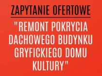 Zapytanie ofertowe &quot;Remont pokrycia dachowego budynku Gryfickiego Domu Kultury&quot;