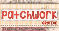 Szyjemy patchwork - 14 kwietnia 2018 r.