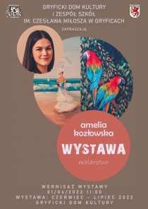 Gryficki Dom Kultury i Zespół Szkół im. Czesława Miłosza w Gryficach zapraszają  na wystawę malarstwa Amelii Kozłowskiej